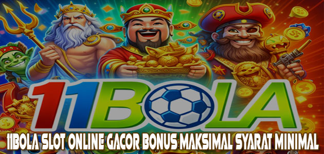11Bola Slot Online Gacor Bonus Maksimal Syarat Minimal