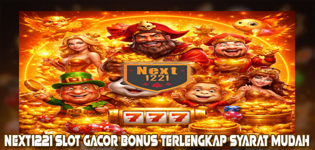 NEXT1221 Slot Gacor Bonus Terlengkap Syarat Mudah