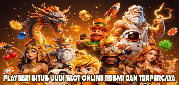PLAY1221 Official and Trusted Online Slot Gambling Site