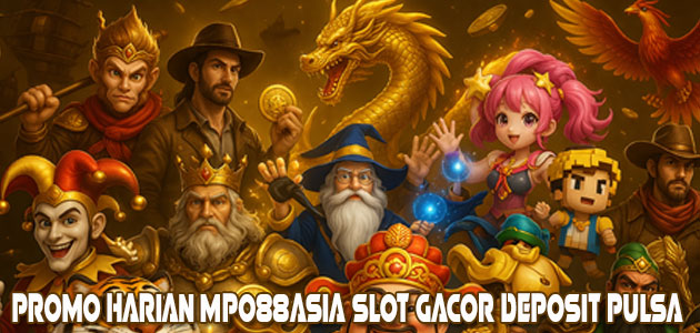 Promo Harian MPO88ASIA Slot Gacor Deposit Pulsa