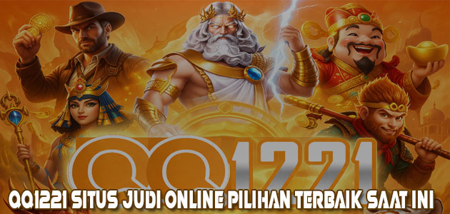 QQ1221 Situs Judi Online Pilihan Terbaik Saat Ini QQ1221 Situs Judi Online Pilihan Terbaik Saat Ini