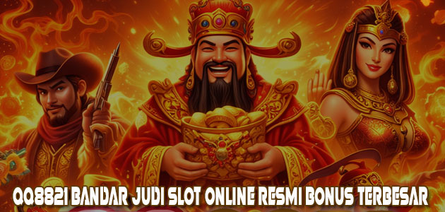 QQ8821 Bandar Judi Slot Online Resmi Bonus Terbesar QQ8821 Bandar Judi Slot Online Resmi Bonus Terbesar